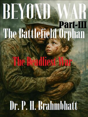 cover image of Beyond War- Part-III- the Battlefield Orphan-The Deadliest War